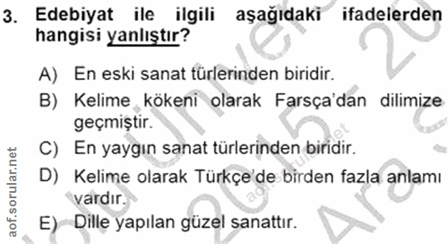 3. soru: Edebiyat ile ilgili aşağıdaki ifadelerden hangisi yanlıştır? A) En eski sanat türlerinden biridir. B) Kelime _kökeni…