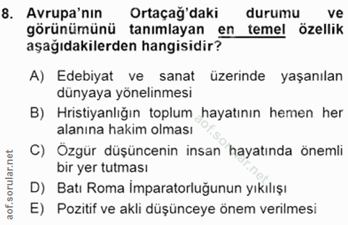 8. soru: Avrupa'nin Ortaçag'daki durumu ve görünümünü tanımlayan en temel özellik aşağıdakilerden hangisidir? A) Edebiyat ve •…
