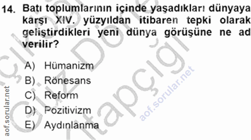 14. soru: Batı toplumlarının içinde yaşadıkları dünyaya karşı XIV. yüzyıldan itibaren tepki olarak geliştirdikleri yeni dünya g…
