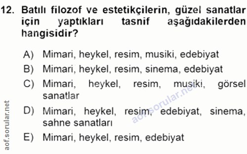 12. soru: Batılı filozof ve estetikçilerin, güzel sanatlar için yaptıkları tasnif aşağıdakilerden hangisidir? A) Mimari, heykel…