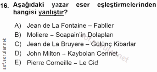 16. soru: Aşağıdaki yazar eser eşleştirmelerinden hangisi yanlıştır? A) Jean de La Fontaine - Fabller B) Moliere - Scapain in D…