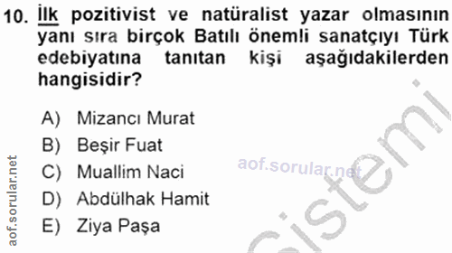 10. soru: Ilk pozitivist ve natüralist yazar olmasının yanı sıra birçok Batılı önemli sanatçıyı Türk edebiyatına tanıtan kişi a…