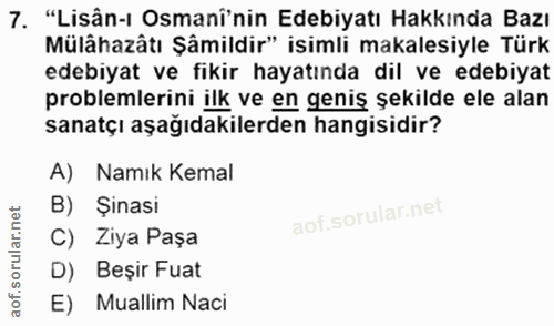 7. soru: "Lisân-ı Osmanî'nin Edebiyatı Hakkında Bazı Mülâhazâtı Şâmildir" isimli makalesiyle Türk edebiyat ve fikir hayatında…