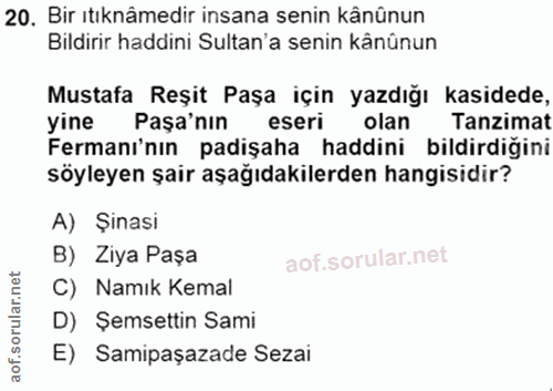 20. soru: Bir ıtıknämedir insana senin kânünun Bildirir haddini Sultan'a senin kânûnun Mustafa Reşit Paşa için yazdığı kasidede…