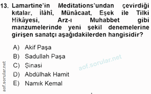 13. soru: Lamartine'in Meditations'undan çevirdiği kıtalar, ilâhî, Münâcaat, Eşek ile Tilki Hikâyesi, Arz-i Muhabbet gibi manzu…
