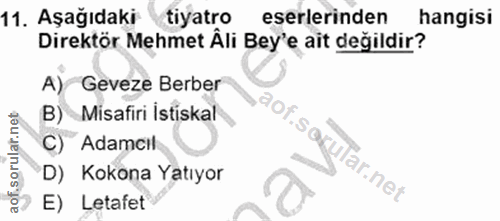 11. soru: Aşağıdaki tiyatro eserlerinden hangisi Direktör Mehmet Âli Bey'e ait değildir? A) Geveze Berber B) Misafiri Istiskal…
