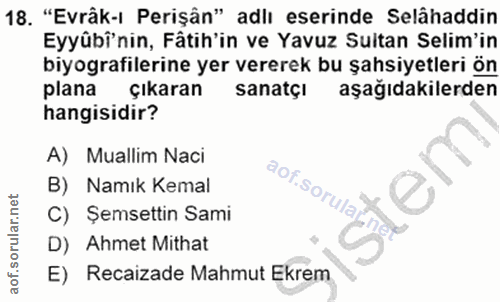 18. soru: "Evrâk-ı Perişân" adlı eserinde Selâhaddin Eyyübî'nin, Fâtih'in ve Yavuz Sultan Selim'in biyografilerine yer vererek…