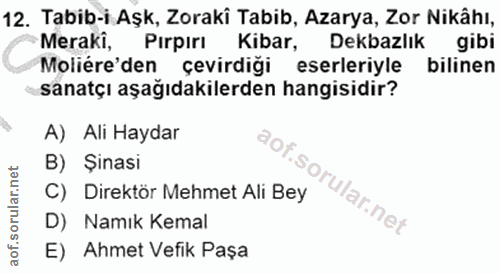 12. soru: Tabib-i Aşk, Zoraki Tabib, Azarya, Zor Nikâhı, Meraki, Pırpırı Kibar, Dekbazlık gibi Moliére'den çevirdiği eserleriyl…