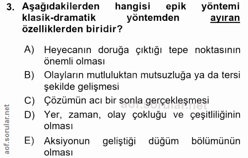 3. soru: Aşağıdakilerden hangisi epik yöntemi klasik-dramatik yöntemden ayıran özelliklerden biridir? A) Heyecanın doruğa çıkt…