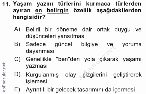 11. soru: Yaşam yazını türlerini kurmaca türlerden ayıran en belirgin özellik aşağıdakilerden hangisidir? A) Belirli bir döneme…