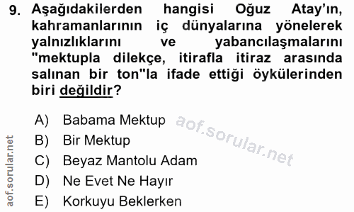 9. soru: Aşağıdakilerden hangisi Oğuz Atay'ın, kahramanlarının iç dünyalarına yönelerek yalnızlıklarını ve yabancılaşmalarını…