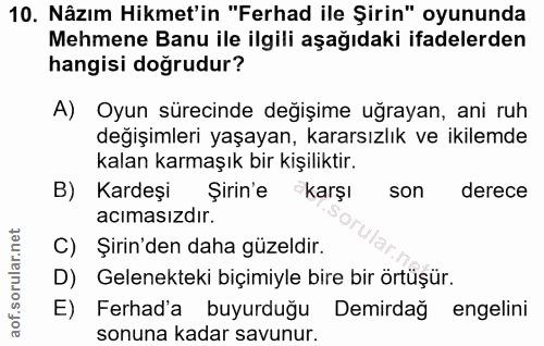 10. soru: Nâzım Hikmet'in "Ferhad ile Şirin" oyununda Mehmene Banu ile ilgili aşağıdaki ifadelerden hangisi doğrudur? A) Oyun s…
