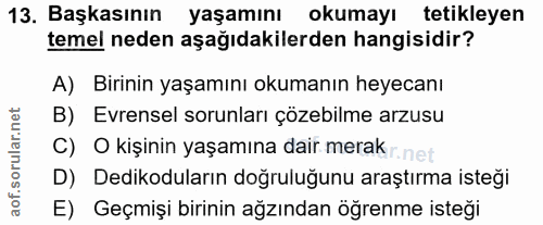 13. soru: Başkasının yaşamını okumayı tetikleyen temel neden aşağıdakilerden hangisidir? A) Birinin yaşamını okumanın heyecanı…