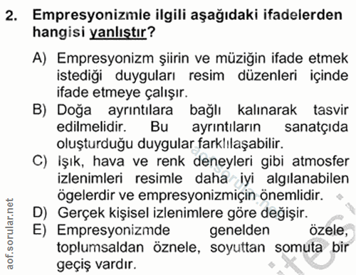 2. soru: Empresyonizmie ilgili aşağıdaki ifadelerden hangisi yanlıştır? A) Empresyonizm şiirin ve müziğin ifade etmek istediği…