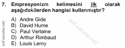 7. soru: Empresyonizm kelimesini ilk olarak aşağıdakilerden hangisi kullanmıştır? A) Andre Gide B) David Hume C) Paul Verlaine…