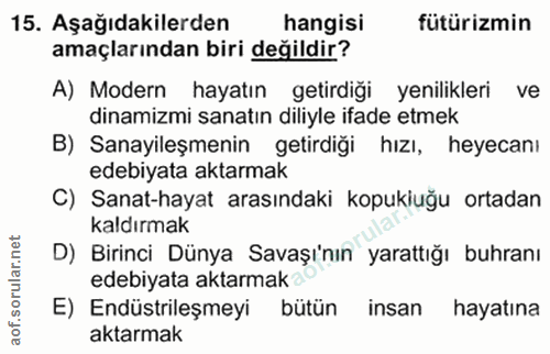 15. soru: Aşağıdakilerden hangisi fütürizmin amaçlarından biri değildir? A) Modern hayatın getirdiği yenilikleri ve dinamizmi s…