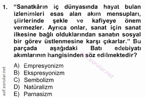 1. soru: "Sanatkârın iç dünyasında hayat bulan izlenimleri esas alan akım mensupları, şiirlerinde şekle ve kafiyeye önem verme…