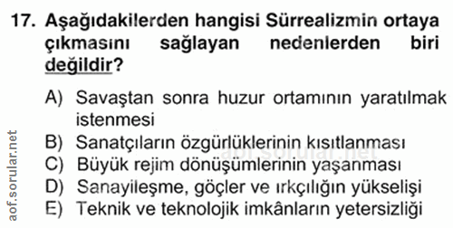 17. soru: Aşağıdakilerden hangisi Sürrealizmin ortaya Çıkmasını sağlayan nedenlerden biri değildir? A) Savaştan sonra huzur ort…