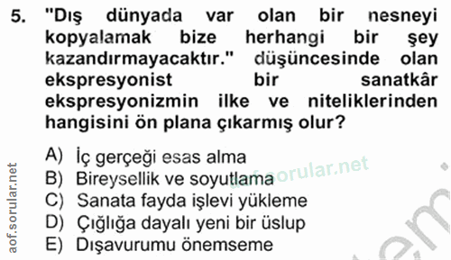 5. soru: "DIŞ dünyada var olan bir nesneyi kopyalamak bize herhangi bir sey kazandırmayacaktır." düşüncesinde olan ekspresyoni…