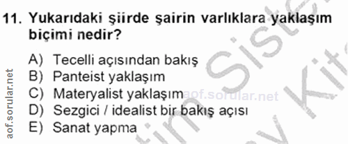 11. soru: Yukarıdaki şiirde şairin varlıklara yaklaşım biçimi nedir? A) Tecelli açısından bakış B) Panteist yaklaşım C) Materya…