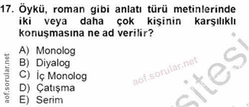 17. soru: Öykü, roman gibi anlatı türü metinlerinde iki veya daha çok kişinin karşılıklı konuşmasına ne ad verilir? A) Monolog…