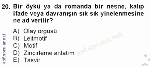 20. soru: Bir öykü ya da romanda bir nesne, kalıp ifade veya davranışın sık sık yinelenmesine ne ad verilir? A) Olay örgüsü B)…