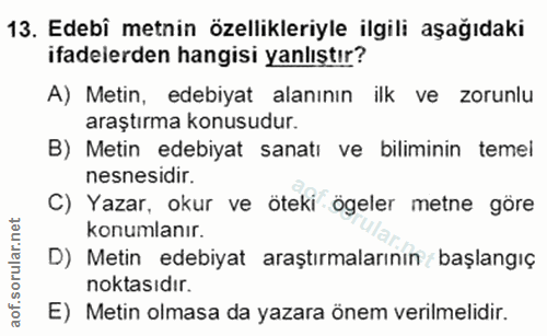 13. soru: Edebî metnin özellikleriyle ilgili aşağıdaki ifadelerden hangisi yanlıştır? A) Metin, edebiyat alanının ilk ve zorunl…