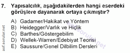 7. soru: Yapısalcılık, aşağıdakilerden hangi eserdeki görüşlere dayanarak ortaya çıkmıştır? A) Gadamer/Hakikat ve Yöntem B) He…