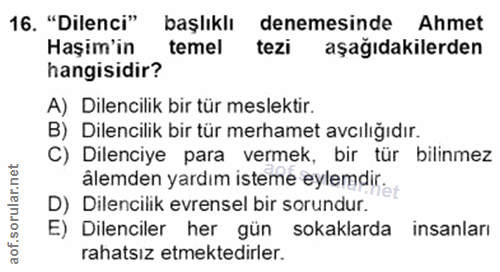 16. soru: "Dilenci" başlıklı denemesinde Ahmet Haşim'in temel tezi aşağıdakilerden hangisidir? A) Dilencilik bir tür meslektir.…