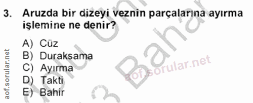 3. soru: Aruzda bir dizeyi veznin parçalarına ayırma işlemine ne denir? A) Cüz B) Duraksama orular.net C) Ayırma D) Takti E) B…