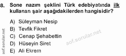 8. soru: Sone nazım şeklini Türk edebiyatında ilk kullanan şair aşağıdakilerden hangisidir? A) Süleyman Nesip B) Tevfik Fikret…