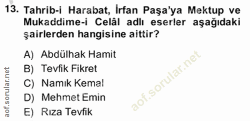 13. soru: Tahrib-i Harabat, İrfan Paşa'ya Mektup ve Mukaddime-i Celâl adlı eserler aşağıdaki şairlerden hangisine aittir? A) Ab…