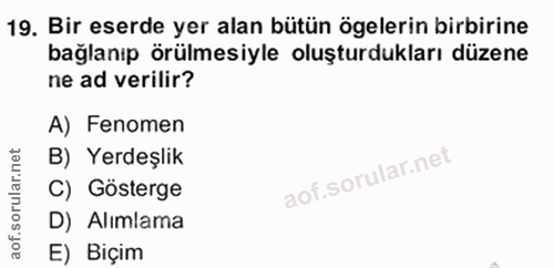 19. soru: Bir eserde yer alan bütün ögelerin birbirine bağlanıp örülmesiyle oluşturdukları düzene ne ad verilir? A) Fenomen B)…