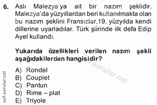 6. soru: Aslı Malezya'ya ait bir nazım şeklidir. Malezya'da yüzyıllardan beri kullanılmakta olan bu nazım şeklini Fransızlar,1…