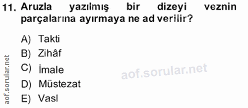 11. soru: Aruzla yazılmış bir dizeyi veznin parçalarına ayırmaya ne ad verilir? A) Takti B) Zihâf C) Imale D) Müstezat E) Vasi