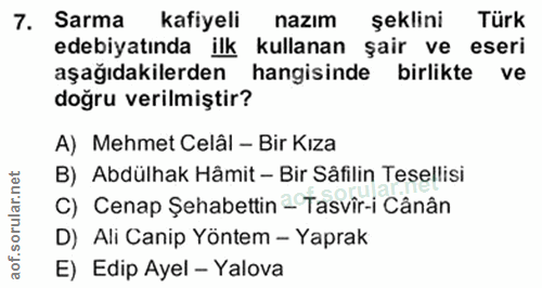 7. soru: Sarma kafiyeli nazım şeklini Türk edebiyatında ilk kullanan şair ve eseri aşağıdakilerden hangisinde birlikte ve doğr…
