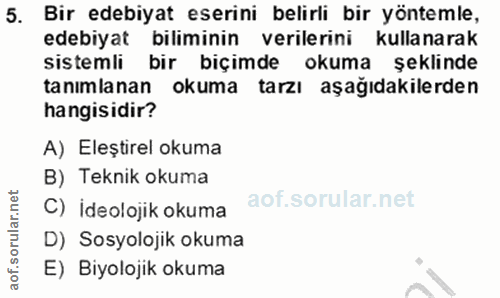 5. soru: Bir edebiyat eserini belirli bir yöntemle, edebiyat biliminin verilerini kullanarak sistemli bir biçimde okuma şeklin…