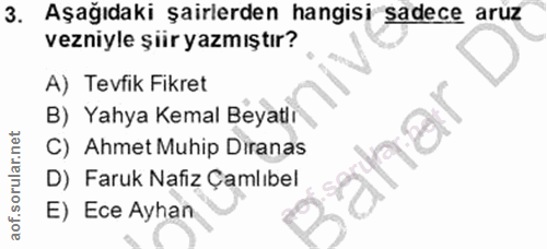 3. soru: Aşağıdaki şairlerden hangisi sadece aruz vezniyle şiir yazmıştır? A) Tevfik Fikret B) Yahya Kemal Beyatlr C) Ahmet Mu…