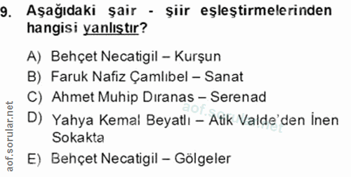 9. soru: Aşağıdaki şair - şiir eşleştirmelerinden hangisi yanlıştır? A) Behçet Necatigil - Kurşun B) Faruk Nafiz Çamlıbel - Sa…