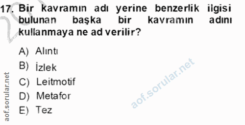 17. soru: Bir kavramın adı yerine benzerlik ilgisi bulunan kavramın başka bir adını kullanmaya ne ad verilir? A) Alıntı B) İzle…