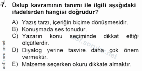 7. soru: Üslup kavramının tanımı ile ilgili aşağıdaki ifadelerden hangisi doğrudur? A) Yazış tarzı, içeriğin biçime dönüşmesid…