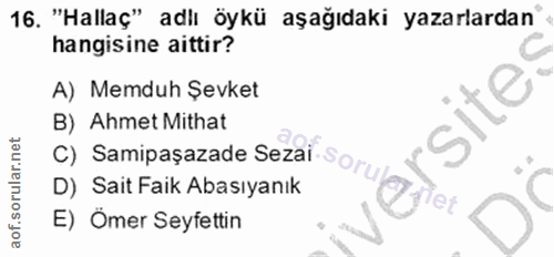 16. soru: "Hallaç" adlı öykü aşağıdaki yazarlardan hangisine aittir? A) Memduh Şevket B) Ahmet Mithat D) Sait Faik Abasıyanık C…