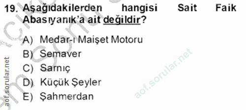 19. soru: Aşağıdakilerden hangisi Sait Faik Abasıyanık'a ait değildir? A) Medar-ı Maişet Motoru B) Semaver C) Sarniç D). Küçük…