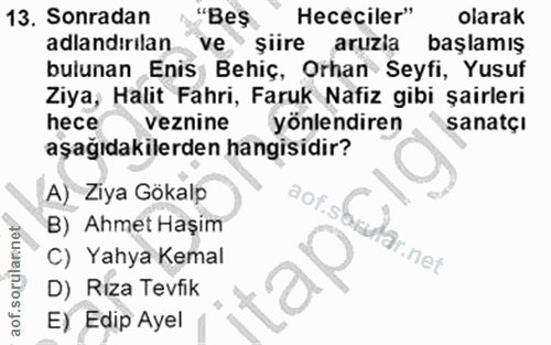 13. soru: Sonradan "Beş Hececiler" olarak adlandırilan. ve şiire aruzla başlamış bulunan Enis Behiç, Orhan Seyfi, Yusuf Ziya, H…