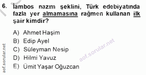 6. soru: İambos nazım şeklini, Türk edebiyatında fazla yer almamasına rağmen kullanan ilk şair kimdir? A) Ahmet Haşim B) Edip…