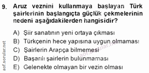 9. soru: Aruz veznini kullanmaya başlayan Türk şairlerinin başlangıçta güçlük çekmelerinin nedeni aşağıdakilerden hangisidir?…