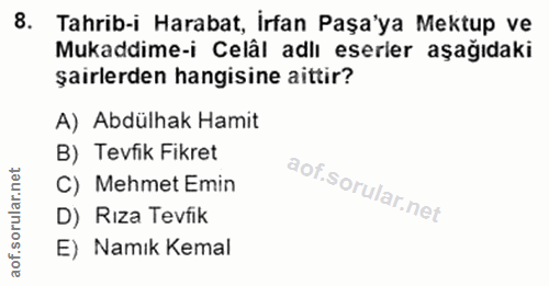 8. soru: Tahrib-i Harabat, İrfan Paşa'ya Mektup ve Mukaddime-i Celâl adlı eserler aşağıdaki şairlerden hangisine aittir? A) Ab…