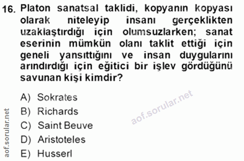 16. soru: Platon sanatsal taklidi, kopyanın kopyası olarak niteleyip insanı gerçeklikten uzaklaştırdığı için olumsuzlarken; san…