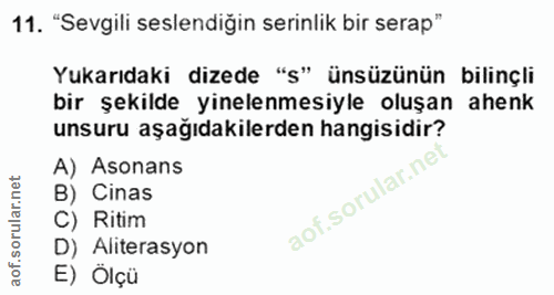 11. soru: "Sevgili seslendiğin serinlik bir serap" Yukarıdaki dizede "s" ünsüzünün bilinçli bir şekilde yinelenmesiyle oluşan a…