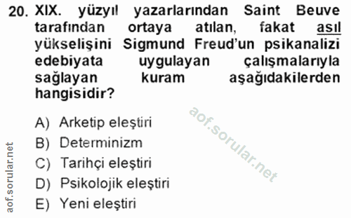 20. soru: XIX. yüzyıl yazarlarından Saint Beuve tarafından ortaya atilan, fakat asıl yükselişini Sigmund Freud'un psikanalizi e…